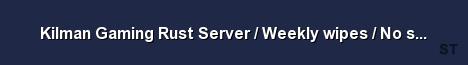 Kilman Gaming Rust Server Weekly wipes No stupid rules Server Banner