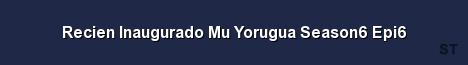 Recien Inaugurado Mu Yorugua Season6 Epi6 Server Banner
