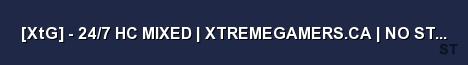 XtG 24 7 HC MIXED XTREMEGAMERS CA NO STUPID RULES Server Banner
