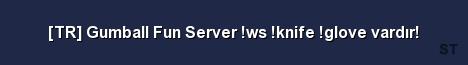 TR Gumball Fun Server ws knife glove vardır Server Banner