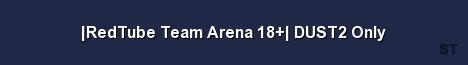 RedTube Team Arena 18 DUST2 Only Server Banner