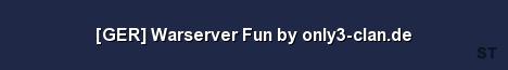 GER Warserver Fun by only3 clan de Server Banner