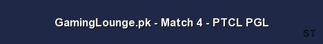 GamingLounge pk Match 4 PTCL PGL 