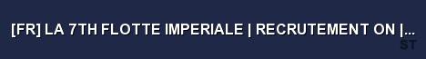 FR LA 7TH FLOTTE IMPERIALE RECRUTEMENT ON EMPIRERP S Server Banner