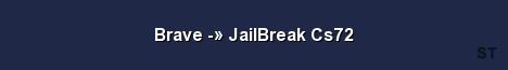 Brave JailBreak Cs72 Server Banner
