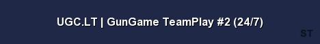 UGC LT GunGame TeamPlay 2 24 7 Server Banner