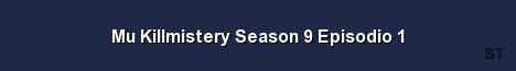 Mu Killmistery Season 9 Episodio 1 Server Banner