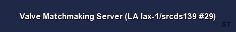 Valve Matchmaking Server LA lax 1 srcds139 29 Server Banner
