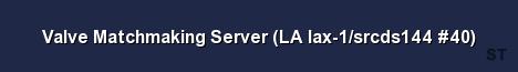 Valve Matchmaking Server LA lax 1 srcds144 40 