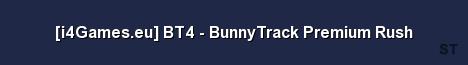 i4Games eu BT4 BunnyTrack Premium Rush Server Banner