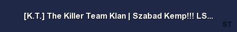 K T The Killer Team Klan Szabad Kemp LS MD GL O Server Banner