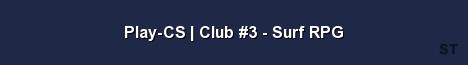 Play CS Club 3 Surf RPG Server Banner