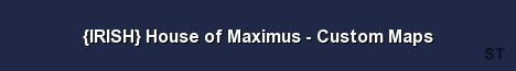 IRISH House of Maximus Custom Maps Server Banner