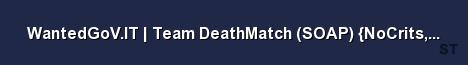 WantedGoV IT Team DeathMatch SOAP NoCrits NoSpread NoSt Server Banner