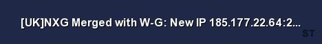 UK NXG Merged with W G New IP 185 177 22 64 27015 