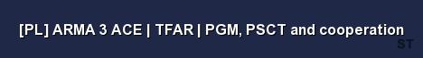 PL ARMA 3 ACE TFAR PGM PSCT and cooperation 