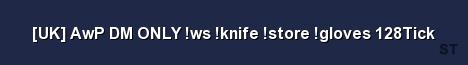 UK AwP DM ONLY ws knife store gloves 128Tick 