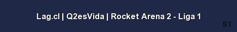 Lag cl Q2esVida Rocket Arena 2 Liga 1 Server Banner