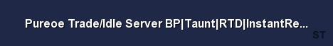 Pureoe Trade Idle Server BP Taunt RTD InstantRespawn 24 7 Server Banner