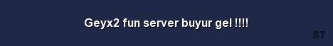 Geyx2 fun server buyur gel Server Banner