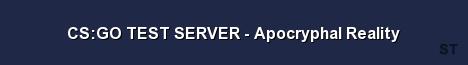 CS GO TEST SERVER Apocryphal Reality Server Banner