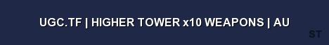 UGC TF HIGHER TOWER x10 WEAPONS AU Server Banner