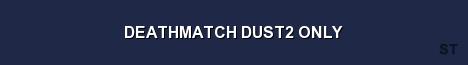 DEATHMATCH DUST2 ONLY 