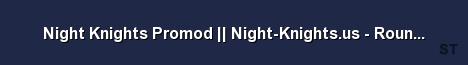 Night Knights Promod Night Knights us Round 16 24 Server Banner