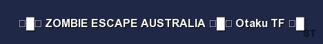 ZOMBIE ESCAPE AUSTRALIA Otaku TF Server Banner