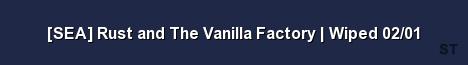 SEA Rust and The Vanilla Factory Wiped 02 01 Server Banner