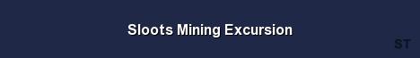 Sloots Mining Excursion 