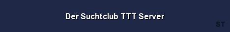 Der Suchtclub TTT Server 