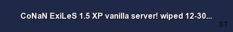 CoNaN ExiLeS 1 5 XP vanilla server wiped 12 30 2017 Server Banner