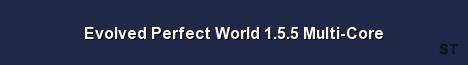 Evolved Perfect World 1 5 5 Multi Core 