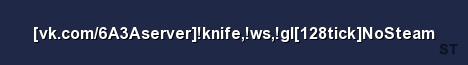 vk com 6A3Aserver knife ws gl 128tick NoSteam Server Banner
