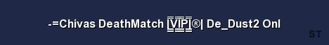 Chivas DeathMatch V I P De Dust2 Onl Server Banner