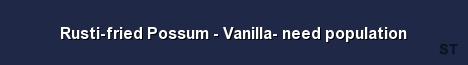 Rusti fried Possum Vanilla need population Server Banner