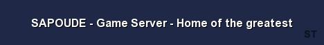 SAPOUDE Game Server Home of the greatest Server Banner